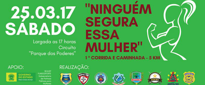 Entidades da segurança pública promovem 1ª corrida e caminhada "Ninguém Segura essa Mulher"